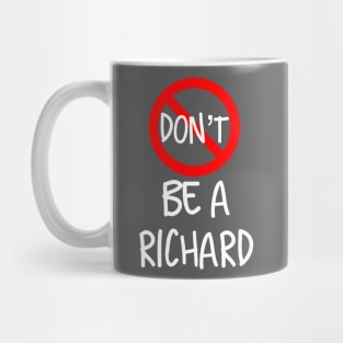 Don’t Be A Richard Mug